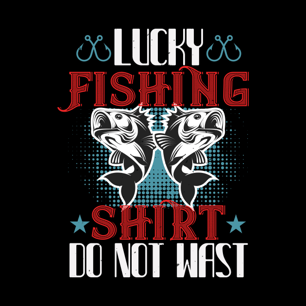 Lucky Fishing Shirt Do Not Wast by Aratack Kinder