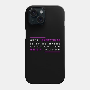 When Everything Is Going Wrong Listen To Deep House (Purple) Phone Case