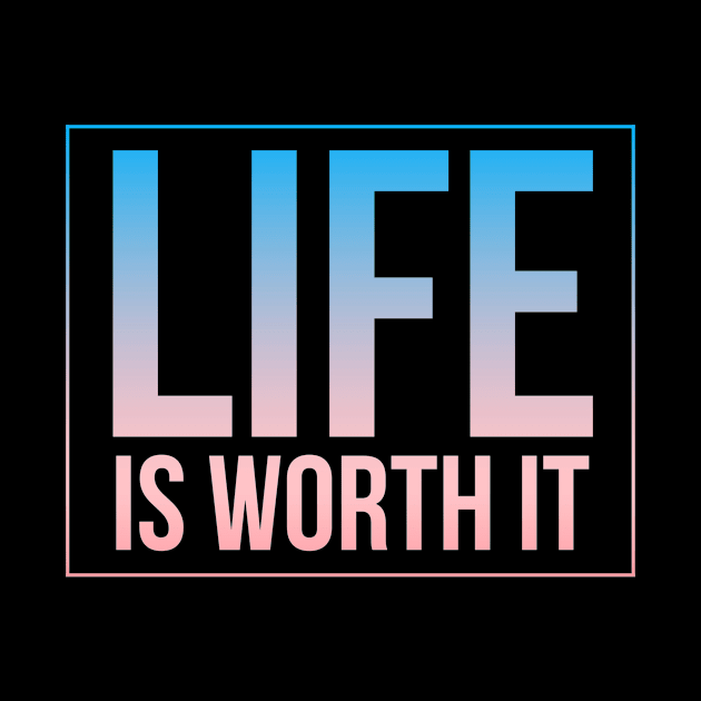 Life Is Worth It by BrightLight