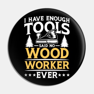 I Have Enough Tools Said No Woodworker Ever Pin