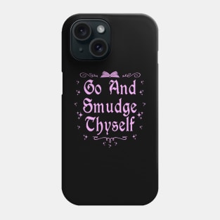 Go and Smudge Yourself Phone Case