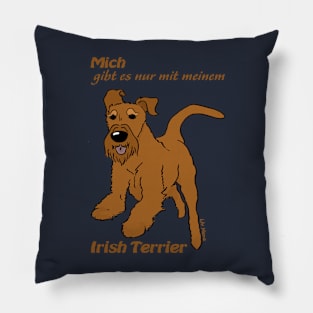 You can only have me with my Irish Terrier Pillow