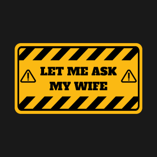 Let me ask my wife T-Shirt