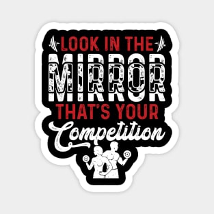 Look In The Mirror Tha's Your Competition | Motivational & Inspirational | Gift or Present for Gym Lovers Magnet