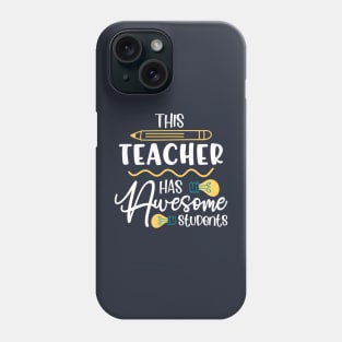 This Teacher Has Awesome Students, Teachers present Phone Case