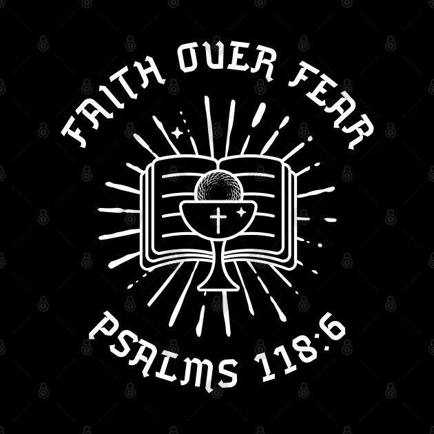 Faith over fear Psalm 118:6 by Beltschazar