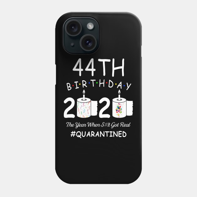 44th Birthday 2020 The Year When Shit Got Real Quarantined Phone Case by Kagina