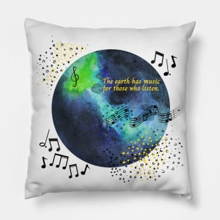 The Earth Has Music for Those Who Listen Pillow