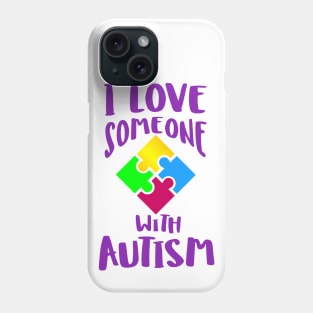 I Love Someone with Autism Phone Case