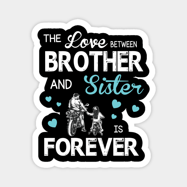 The Love Between Brother And Sister Forever Happy Mother Father Day Motorbiker Magnet by joandraelliot