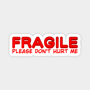 Fragile, Please Don't Hurt Me Magnet