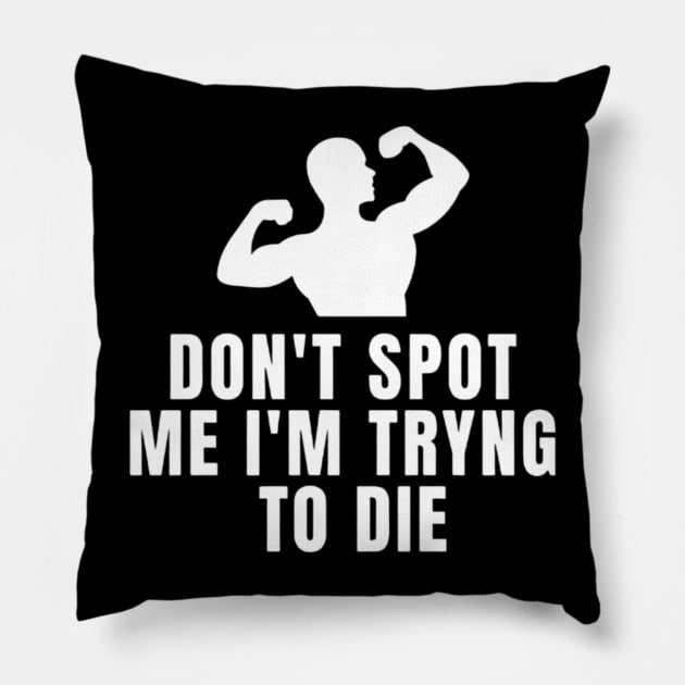 Don't Spot Me I'm Trying To Die Pillow by L3GENDS