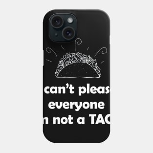 I cant please everyone. Im not a Taco Tuesday Phone Case