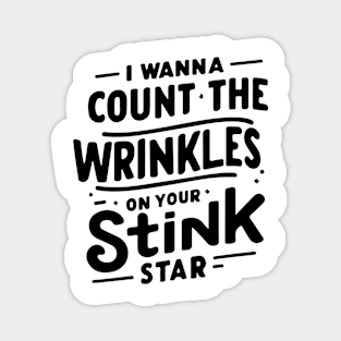 Unique Celebration Graphic "I Wanna Count The Wrinkles On Your Stink" Magnet