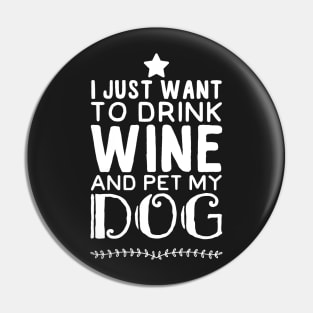 I just want to drink wine and pet my dog Pin