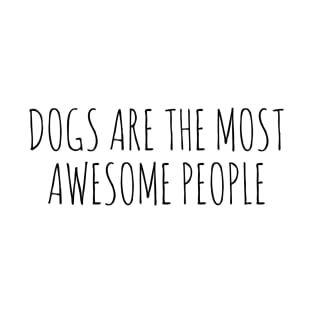 Dogs are the most awesome people T-Shirt