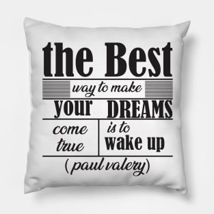 the best way to make your dreams come true is to wake up Pillow