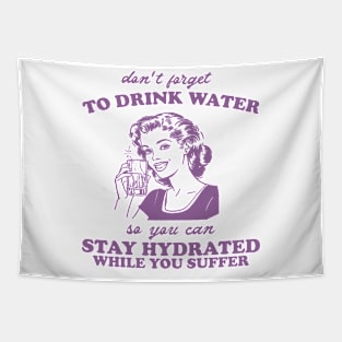 Stay Hydrated While You Suffer Retro Tshirt, Vintage 2000s Shirt, 90s Gag Shirt Tapestry