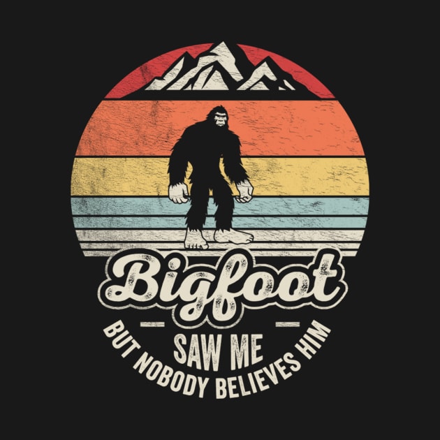 Retro Vintage Bigfoot Saw Me But Nobody Believes Him Funny Sasquatch Adventure Lover Gift by SomeRays