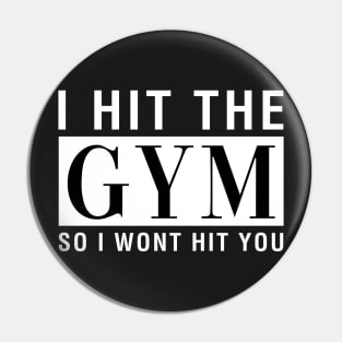 I Hit The Gym So I Won't Hit You Pin