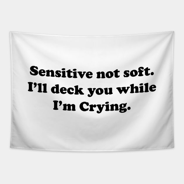 Sensitive But Not Soft. I will deck you while I am Crying. Tapestry by Trippycollage