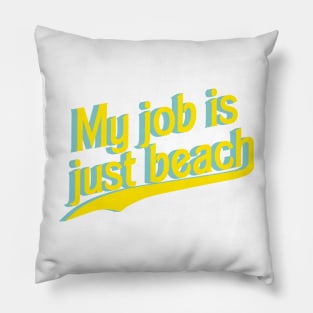 My job is just beach Pillow