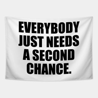 Everybody just needs a second chance Tapestry