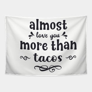 Almost love you more than tacos funny valentines day gift for taco lovers Tapestry