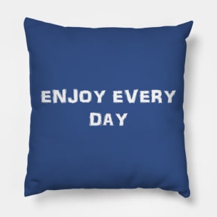 ENJOY EVERY DAY - MINIMALIST Pillow