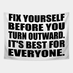 Fix yourself before you turn outward. It's best for everyone Tapestry