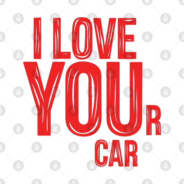 I LOVE YOUr car by hoddynoddy