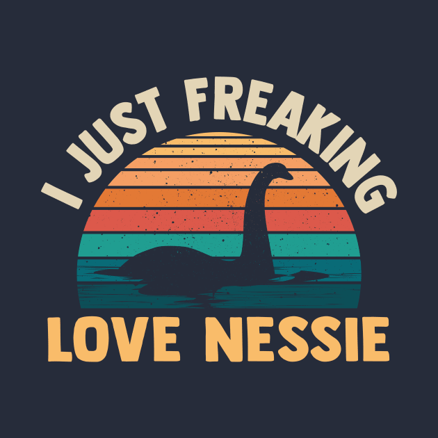 I Just Freaking Love Nessie funny loch ness monster by TheDesignDepot