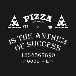 Pizza is the Anthem of Success T-Shirt