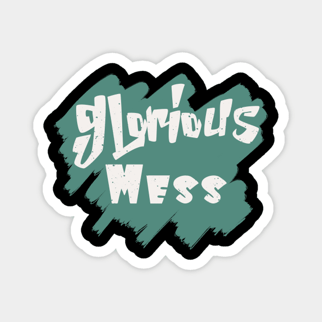 Glorious Mess Magnet by Nikki_Arts