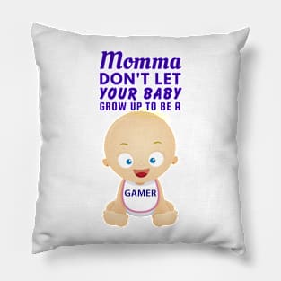 Momma, Don't Let Your Baby Grow Up to Be A Gamer Pillow