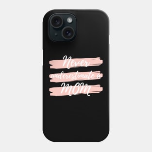 Never Underestimate A Mom! Funny Mom Life Quote. Phone Case