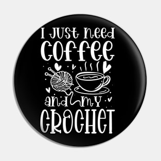 I Just Need Coffee and My Crochet Pin