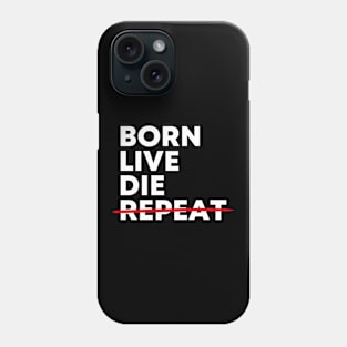 Born - Live - Die - Not Repeat Phone Case