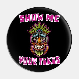 Funny Show Me Your Tikis Hawaiian Luau Design Pin