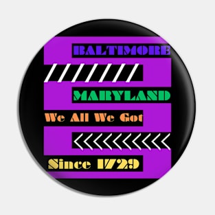 BALTIMORE WE ALL WE GOT DESIGN Pin