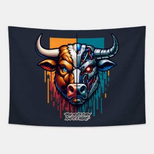 You never know, Bull is a robot. Tapestry