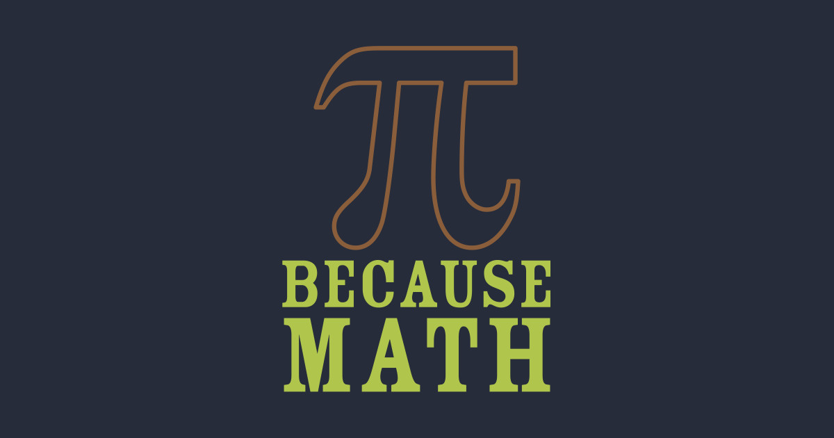 Because Math - Funny Math - T-Shirt | TeePublic