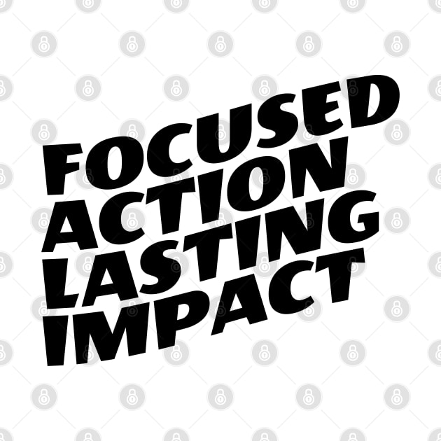 Focused Action Lasting Impact by Texevod