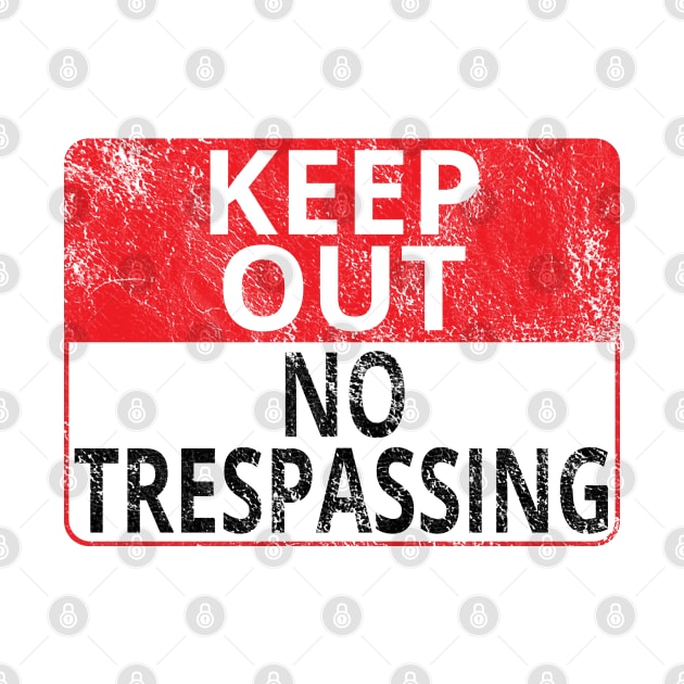 Keep Out: No Trespassing (Distressed Sign) by albinochicken