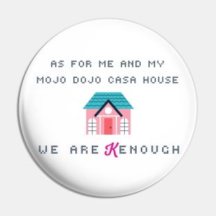 As for me and my mojo dojo casa house, we are Kenough Pin