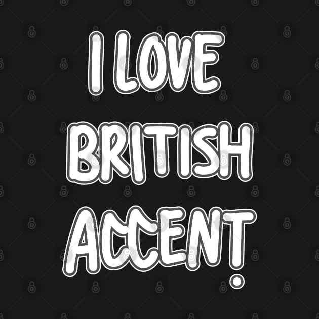 I Love British Accent by RizanDoonster