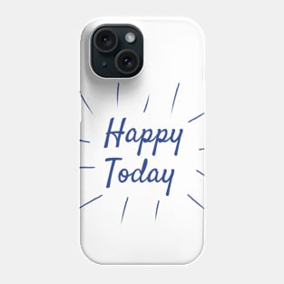 Happy Today Phone Case