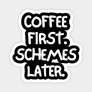 Coffee first. Schemes later. Magnet