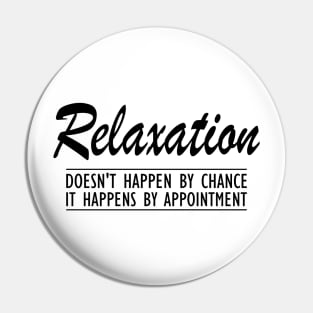 Massage Therapist - Relaxation doesn't happen by chance It happens by appointment Pin