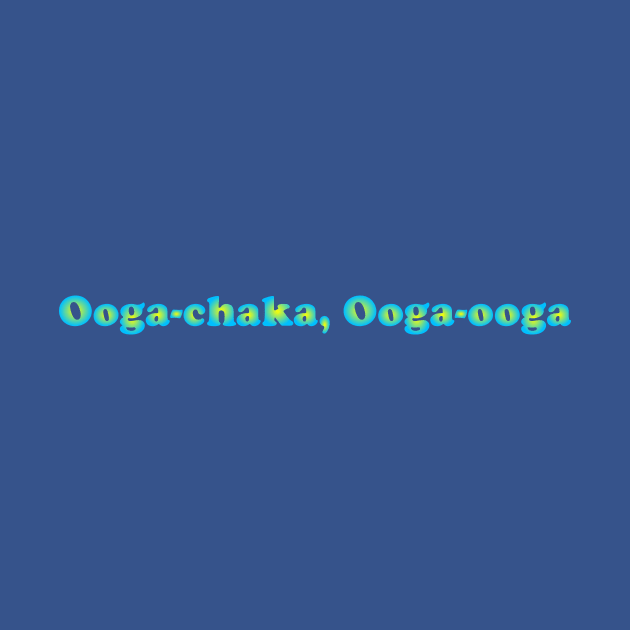 Ooga-chaka! by snakeman